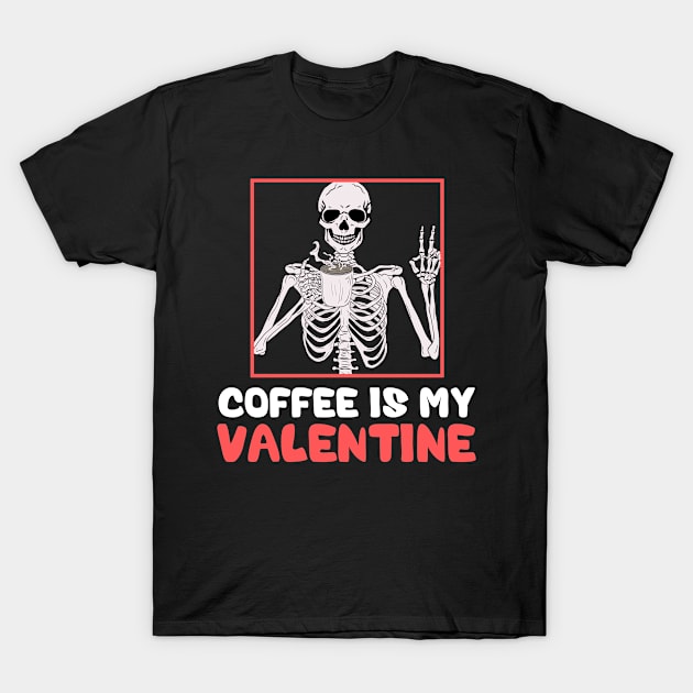 Skeleton Coffee Is My Valentine Funny Valentines Day T-Shirt by deafcrafts